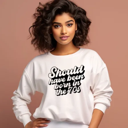 Women's Should Have Been Born In The 70s Graphics Printed Sweatshirts