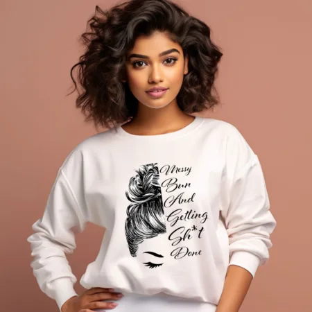 Women's Messy Bun And Getting Sh*t Done Graphics Printed Sweatshirts