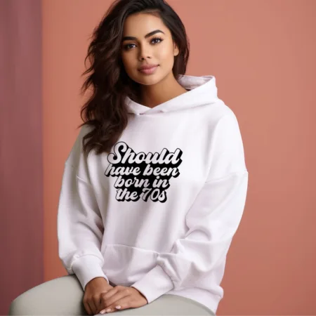 Women's Should Have Been Born In The 70s Graphics Printed Hoodies