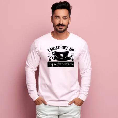 Men's I Must Get Up My Coffee Needs Me Graphics Printed Sweatshirts