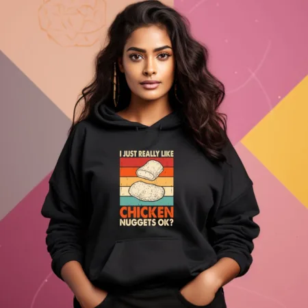 Women's I Just Really Like Chicken Nuggets Ok Graphics Printed Hoodies
