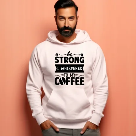 Men's Be Strong I Whispered To My Coffee Graphics Printed Hoodies