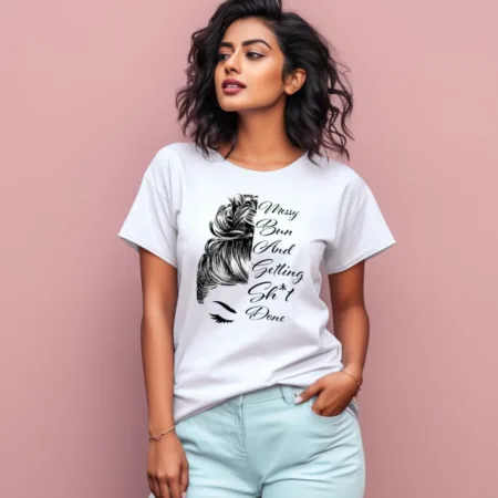 Women's Messy Bun And Getting Sh*t Done Graphics Printed T-Shirt