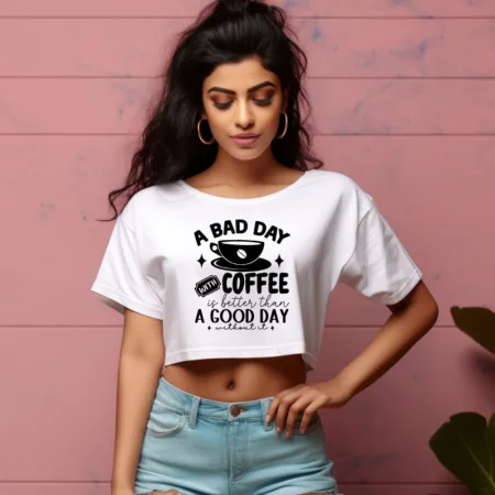 Women's A Bad Day With Coffee Is Better Than A Good Day Without It Graphics Printed Crop Tops