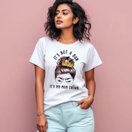 Women's It's Not A Bun It's My Mom Crown Graphics Printed T-Shirt