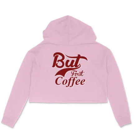 Women's But First Coffee Graphics Printed Crop Hoodies