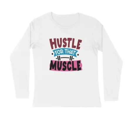 Men's Hustle For That Muscle Quote Printed Full Sleeve T-Shirt