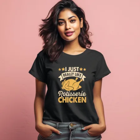 Women's I Just Realy Like Rotisserie Chicken Graphics Printed T-Shirt