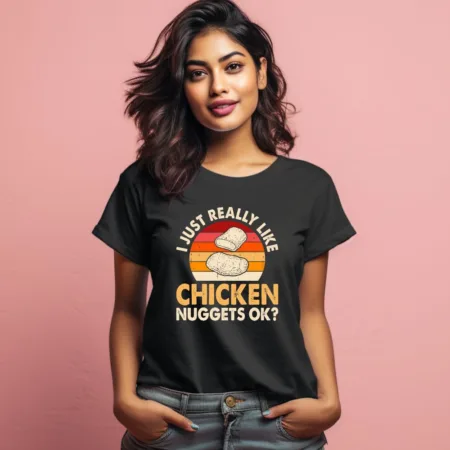 Women's I Just Really Like Chicken Nuggets Ok Graphics Printed T-Shirt