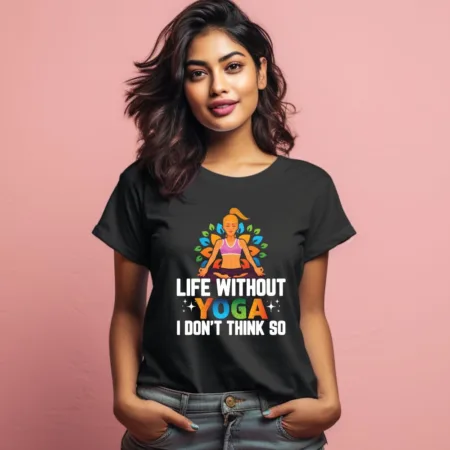 Women's Life Without Yoga I Don't Thing So Graphics Printed T-Shirt