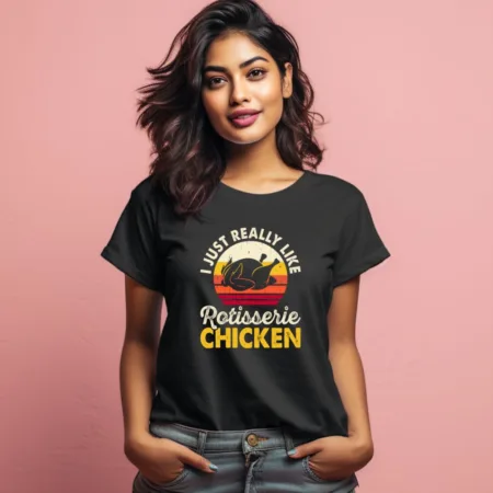 Women's I Just Realy Like Rotisserie Chicken Graphics Printed T-Shirt