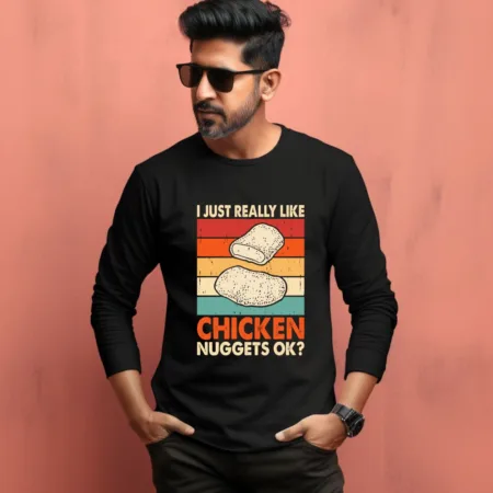 Men's I Just Realy Like Chicken Nuggets Ok Graphics Printed Full Sleeve T Shirt