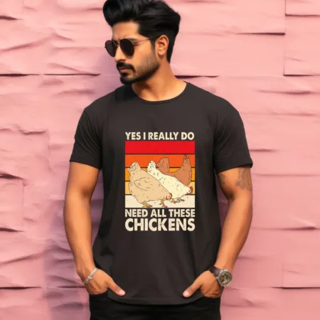 Men's Yes I Really Do Need All These Chickens Graphics Printed T-Shirt