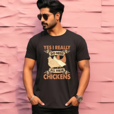 Men's Yes I Really Do Need All These Chickens Graphics Printed T-Shirt
