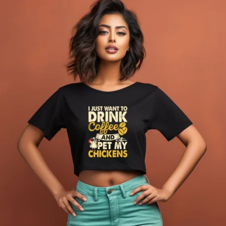 Women's I Just Want To Drink Coffee And Pet My Chickens Graphics Printed Crop Tops