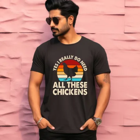 Men's Yes I Really Do Need All These Chickens Graphics Printed T-Shirt