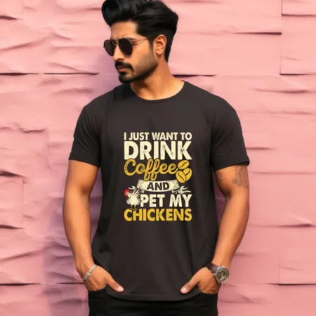 Men's I Just Want To Drink Coffee And Pet My Chickens Graphics Printed T-Shirt