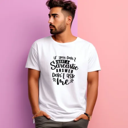 Men's If You Don't Want A Sarcastic Answer Don't Ask Me Graphics Printed T-Shirt