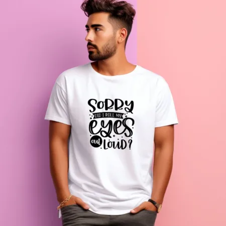 Men's Sorry Did I Roll My Eyes Out Loud Graphics Printed T-Shirt