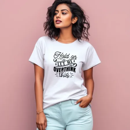 Women's Hold On Let Me Over Think This Graphics Printed T-Shirt
