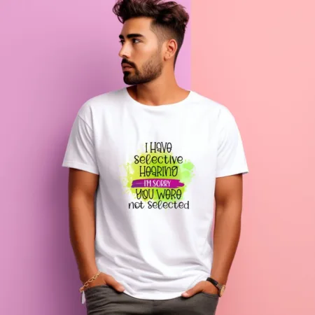 Men's I Have selective Hearing I'm Sorry You Were Not Selected Graphics Printed T-Shirt