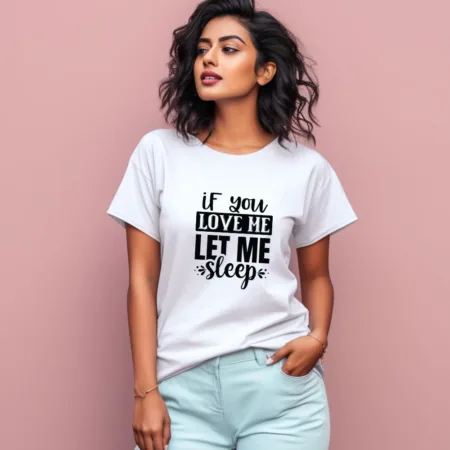Women's If You Love Me Let Me Sleep Graphics Printed T-Shirt