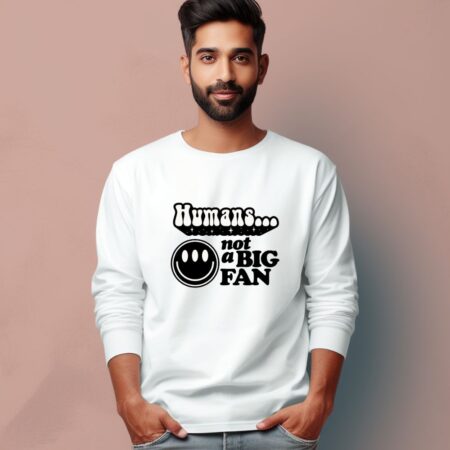 Men's Humans Not A Big Fan Graphics Printed Full Sleeve T Shirt