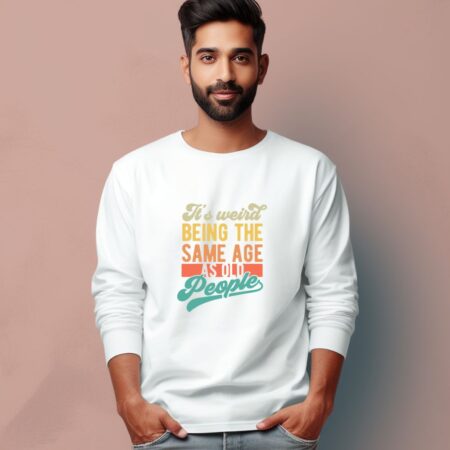 Men's It's weird Being The Same Age Graphics Printed Full Sleeve T Shirt