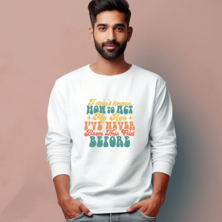 Men's I Don't Know How To Act My Age Graphics Printed Full Sleeve T Shirt