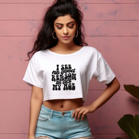 Women's I See No Good Reason To act My Age Graphics Printed Crop Tops