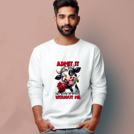 Men's Admit It Like Would Be Boring Without Me Graphics Printed Full Sleeve T Shirt
