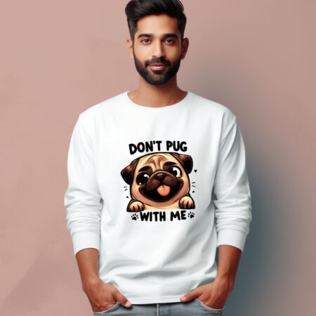 Men's Don't Pug With Me Graphics Printed Full Sleeve T Shirt