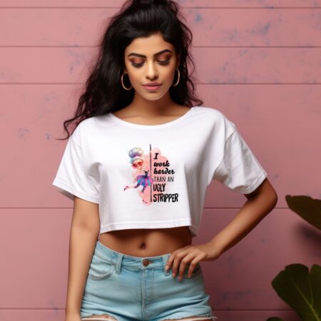 Women's I Work Harder Than An Ugly Stripper Graphics Printed Crop Tops