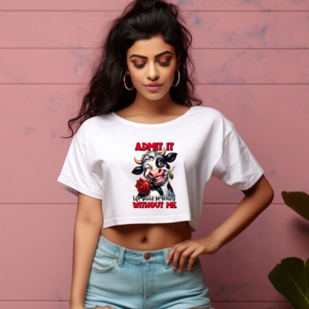 Women's Admit It Like Would Be Boring Without Me Graphics Printed Crop Tops