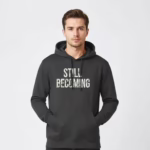 Men’s Still Becoming Quote Printed Hoodies